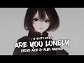 Nightcore - Are You Lonely (Alan Walker \u0026 Steve Aoki ft. ISAK) - (Lyrics)