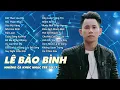 Lagu Album Kết Thúc Lâu Rồi - Lê Bảo Bình 2017 - Liên Khúc Nhạc Trẻ Hay Nhất 2017 của Lê Bảo Bình\