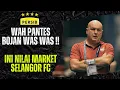 Lagu PANTES PERSIB DISURUH WASPADA ! BOJAN WAS WAS DENGAN NILAI MARKET SELANGOR FC SAAT INI