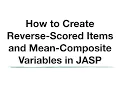 How to Create Reverse-Scored Items and Mean-Composite Variables in JASP