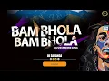 Download Lagu BAM BHOLA BAM BHOLA REMIX DJ SARANGA 2025