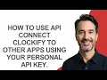 How to Use Api Connect Clockify to Other Apps Using Your Personal Api Key - KevinHowTo
