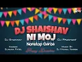Lagu Dj Shaishav Ni Moj || Nonstop Garba || Sunaina || Dj Krunal Vansda || Dj Shaishav || Dj Prashant