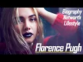 Florence Pugh Biography Lifestyle Networth Height Facts Age Boyfriend Family House 2020