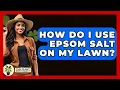 Download Lagu How Do I Use Epsom Salt On My Lawn? - The Plant Enthusiast