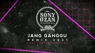 Download JANG GANGGU REMIX 2021 [SONY OZAN BVL.PROD] MP3