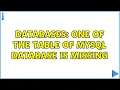 Databases One of the table of MySQL database is missing 2 Solutions
