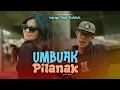 Download Lagu ANYQU FEAT CABIAK -  UMBUAK PILANAK (OFFICIAL MUSIC VIDEO)