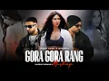 Download Lagu Gora Gora Rang Mashup | Ft. Sonam Bajwa | Bohemia x Imran Khan | Naresh Parmar | Punjabi Song 2023