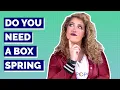 Do You Need A Box Spring - Everything You Need To Know