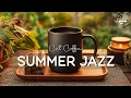 Download Lagu Sweet Morning Jazz Coffee ☕ Happy July Summer Jazz \u0026 Bossa Nova Piano Music to Start the Day