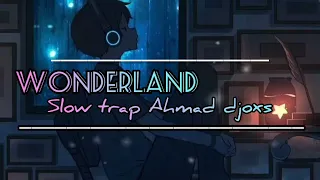 Download Slow Trap !! DJ Wonderland Slow Sad Ahmad djoxs MP3