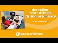detecting heart defects during pregnancy - fetal cardiology at Dayton Children s