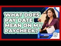 What Does Pay Date Mean On My Paycheck