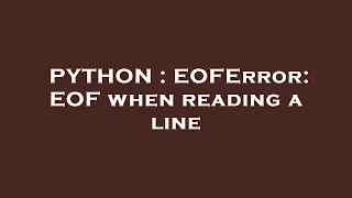 PYTHON EOFError EOF when reading a line