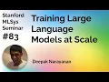 Training LLMs at Scale - Deepak Narayanan Stanford MLSys