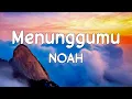 Download Lagu NOAH - Menunggumu | Lirik Video