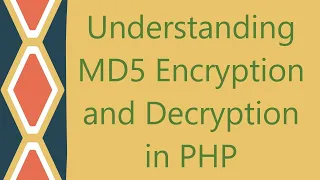 Understanding MD5 Encryption and Decryption in PHP
