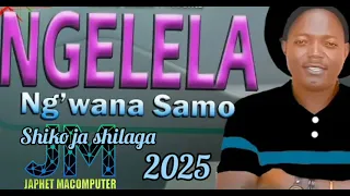 NGELELA NG WANA SAMO SHIKO JA SHILAGA MPYA 2025 BY JAPHET MACOMPUTER 0746661315 POPOTE ULIPO 2PO 