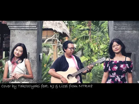 Download MP3 JKT48 Ingatan Kosmos - Tak0o0yaki x KJ \u0026 Lizel from NTR48 Cover