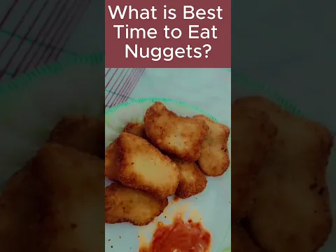 What is best time to Eat Nuggets?