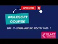 Day - 17 Mule 4 Error Handling in Depth Part-1