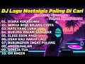 Download Lagu DJ LAGU NOSTALGIA PALING DICARI Lagu Kenangan Cocok Di Perjalanan DIANA KEKASIHKU