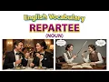 2275 Repartee - Word Meaning word use Synonyms Antonyms English vocab builder