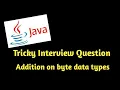 Java Tricky question on byte datatype