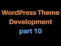 Wordpress Theme Development Tutorial Step by Step - Part 10