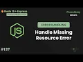 Handling Missing Resources Implementing 404 Errors for Invalid MongoDB IDs in Express Part