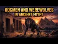 Dogmen and Werewolves in Ancient Egypt