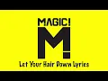 MAGIC! - Let Your Hair Down (Lyrics)