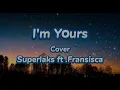Download Lagu I'm Yours- Jason Mraz (Superlaks Ft. Fransisca Cover)