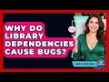 Why Do Library Dependencies Cause Bugs - Learn To Troubleshoot
