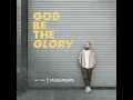 God Be The Glory - We Are Messengers