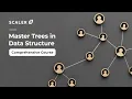 Trees in Data Structure Simplified 2026 Comprehensive Course on Trees - DS Algo Crack Interviews