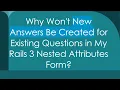 Why Won t New Answers Be Created for Existing Questions in My Rails 3 Nested Attributes Form