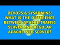 What is the difference between Apache Traffic Server and regular Apache Web Server