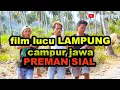 Download Lagu Film pendek lucu bahasa Lampung campur Jawa(PREMAN SIAL)