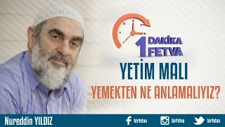 Yetim malı yemekten ne anlamalıyız?