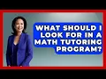 What Should I Look For in a Math Tutoring Program - Your Algebra Coach