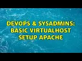 DevOps SysAdmins Basic VirtualHost setup apache 3 Solutions