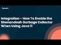 How To Enable the Shenandoah Garbage Collector When Using Java 11