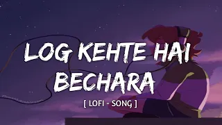 Download LOG KEHTE HAI BECHARA - LOFI SONG | SAD LOFI | HINDI SONGS | TEXT AUDIO | LYRICAL AUDIO MP3