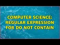 Computer Science Regular expression for do not contain