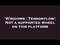 Windows Tensorflow Not a supported wheel on this platform