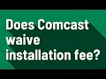 Does Comcast waive installation fee