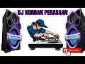 Download Lagu DJ KORBAN PERASAAN,TERENAK.