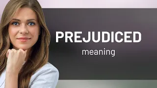 Prejudiced PREJUDICED meaning
